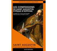 Les Confessions de saint Augustin, évêque d'Hippone: précédées de sa vie par saint Possidius, évêque de Calame, son disciple et son ami. ÉDITION EN GRANDS CARACTÈRES.