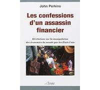 Les confessions d'un assassin financier - Révélations sur la manipulation des économies du monde par les États-Unis