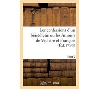 Les confessions d'un bénédictin. Tome 2 Ou les Amours de Victoire et François, par un religieux profès de l'Ordre - Collectif - Hachette Bnf - broché - Livre