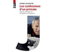 Pierre Jouventin – Les confessions d'un primate – Histoires de pingouins, de babouins et de sagouins