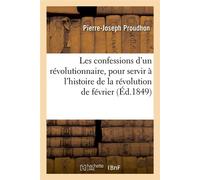 Les confessions d'un révolutionnaire, pour servir à l'histoire de la révolution de février (Éd.1849) - Pierre-Joseph Proudhon - Hachette Bnf - broché - Livre