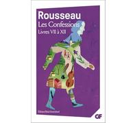 Jean-Jacques Rousseau – Les Confessions : Livres VII à XII – Essai – Poche – Flammarion