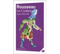 Jean-Jacques Rousseau – Les Confessions : Livres VII à XII – Essai – Poche – Flammarion