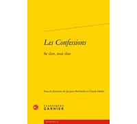 Les Confessions Se dire, tout dire - Jacques Berchtold - Classiques Garnier - broché - Essai