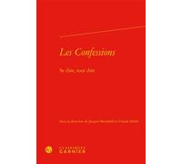 Les Confessions Se dire, tout dire - Jacques Berchtold - Classiques Garnier - relié - Essai