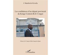 Les confidences d'un député provincial du Kongo Central (R.D. Congo) - José Mambwini Kivuila-Kiaku - L'harmattan - broché - Essai