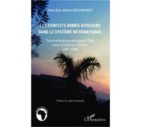 Les conflits armés africains dans le système international Transnationalisme ethnique et États dans la Corne de l'Afrique 1961-2006 - Abou-Bakr Abélard Mashimango - L'harmattan - broché - Essai