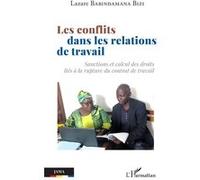 Les conflits dans les relations de travail Sanctions et calcul des droits liés à la rupture du contrat de travail - Lazare Babindamana Bizi - L'harmattan - broché - Etude