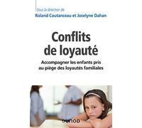 Les conflits de loyauté - Accompagner les enfants pris au piège des loyautés familiales: Accompagner les enfants pris au piège des loyautés familiales