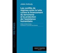 Les conflits de régimes entre la lutte contre le financement du terrorisme et la protection de l'assistance humanitaire Julien Antouly (Auteur)