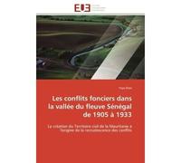 Les conflits fonciers dans la vallée du fleuve Sénégal de 1905 à 1933 La création du Territoire civil de la Mauritanie à l'origine de la recrudescence des conflits - Yaya Diaw - Universitaires Europee