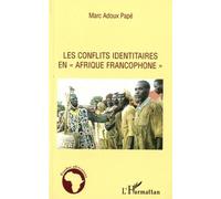 Les conflits identitaires en Afrique francophone - Marc Adoux Pape - L'harmattan - broché - Essai