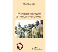 Les conflits identitaires en Afrique francophone - Marc Adoux Pape - L'harmattan - broché - Essai