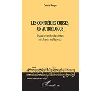 Les Confréries corses, un autre logos Place et rôle des rites et chants religieux - Catherine Herrgott - L'harmattan - broché - Monographie