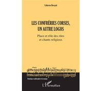 Les Confréries corses, un autre logos Place et rôle des rites et chants religieux - Catherine Herrgott - L'harmattan - broché - Monographie