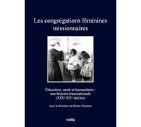 Les Congregations Feminines Missionnaires: Education, Sante Et Humanitaire: Une Histoire Transnationale Xixe-xxe Siecles