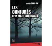 Les conjurés de la mare au diable - Franck Gardian - La Bouinotte - broché - Roman