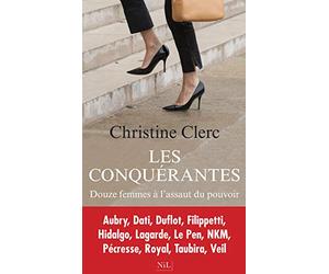 Les Conquérantes: Douze femmes à l'assaut du pouvoir
