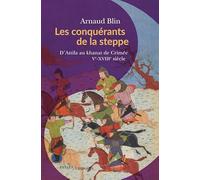 Les conquérants de la steppe: D’Attila au khanat de Crimée. Ve-XVIIIe siècle