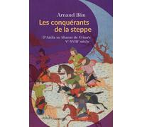 Les conquérants de la steppe D’Attila au khanat de Crimée. Ve-XVIIIe siècle - Arnaud Blin - Passés Composés - broché - Essai