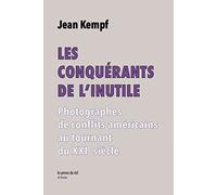 Les Conquérants de l'inutile: Photographes de conflits américains au tournant du XXIe siècle