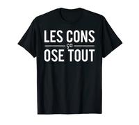 Les Cons Ca Ose Tout Imbéciles Expression Humour T-Shirt