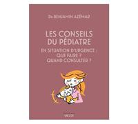 Les Conseils Du Pédiatre - En Situation D'urgence : Que Faire ? Quand Consulter ?