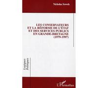 Les conservateurs et la réforme de l'état et des services publics en Grande-Bretagne 1979-1997 - Nicholas Sowels - L'harmattan - broché - Essai