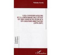 Les conservateurs et la réforme de l'état et des services publics en Grande-Bretagne 1979-1997 - Nicholas Sowels - L'harmattan - broché - Essai