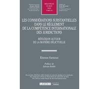 Les considérations substantielles dans le règlement de la compétence internationale des juridictions Réflexion autour de la matière délictuelle - Étienne Farnoux - Lgdj - broché - Etude