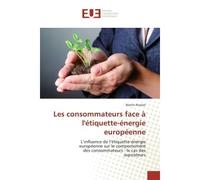 Les consommateurs face A l'etiquette-energie europeenne L'influence de l'etiquette-energie europeenne sur le comportement des consommateurs - Martin Rossier - Universitaires Europeennes - broché - Ess