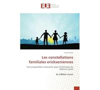 Les constellations familiales ericksoniennes: Une proposition innovante pour la thérapie du XXIème siècle 2e édition revue
