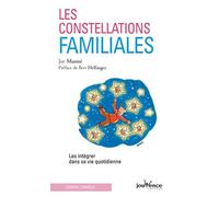 Les constellations familiales: intégrer la sagesse des constellations familiales dans sa vie quotidienne