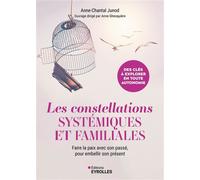 Les constellations systémiques et familiales Faire la paix avec son passé, pour embellir son présent - Anne-Chantal Junod - Eyrolles - broché - Essai