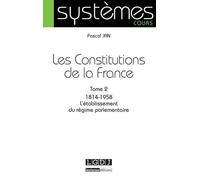 Les constitutions de la france tome 2 1814-1958, l'établissement du régime parlementaire - Pascal Jan - Lgdj - broché - Etude