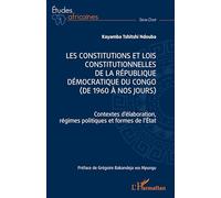 Les constitutions et lois constitutionnelles de la République Démocratique du Congo (de 1960 à nos jours): Contextes d'élaboration, régimes politiques et formes de l'Etat