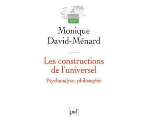Les constructions de l'universel. Psychanalyse, philosophie - Monique David-Ménard - Puf - broché - Essai