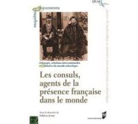Les consuls, agents de la présence française dans le monde Fabrice Jesne (Auteur)