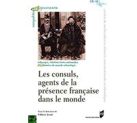 Les consuls, agents de la présence française dans le monde: XVIIIe-XIXe siècles