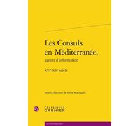 Les Consuls En Méditerranée, Agents D'information - Xvie-Xxe Siècle