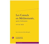 Les Consuls En Méditerranée, Agents D'information - Xvie-Xxe Siècle