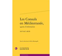 Les Consuls en Méditerranée, XVIe-XXe siècle - Silvia Marzagalli - Classiques Garnier - broché - Etude