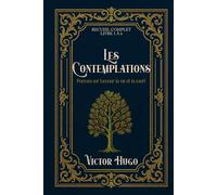 Les Contemplations «Poèmes sur l’amour, la vie et la mort» RECUEIL COMPLET LIVRE 1 À 6