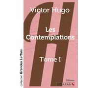 Les Contemplations - Tome 1 (grands caractères): Tome I