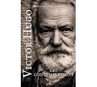 Les Contemplations - Victor Hugo - Œuvre complète: livres 1 à 6: Édition intégrale et enrichie : Préface de Victor Hugo, biographie, analyse, documents d’archive
