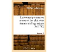 Les contemporaines ou Avantures des plus jolies femmes de l'âge présent. Volume 15 - Nicolas-Edme Rétif De La Bretonne - Hachette Bnf - broché - Livre