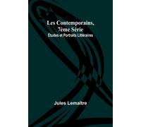 Les Contemporains, 7ème Série; Études Et Portraits Littéraires