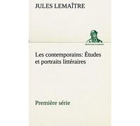 Les Contemporains, Première Série Études Et Portraits Littéraires
