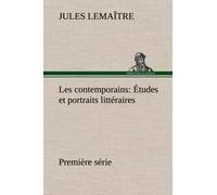 Les Contemporains, Première Série Études Et Portraits Littéraires