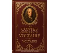 Les Contes complets de Voltaire Édition intégrale et annotée des contes philosophiques